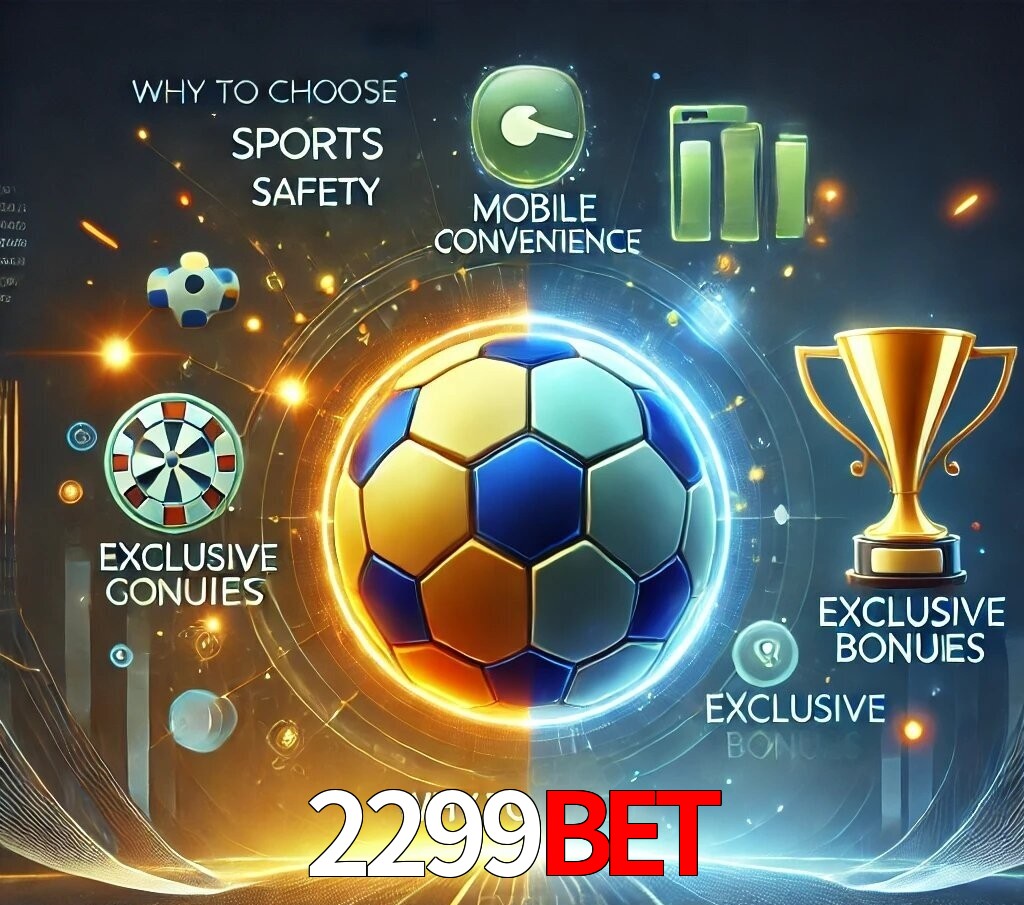 Por Que Escolher o 2299bet?